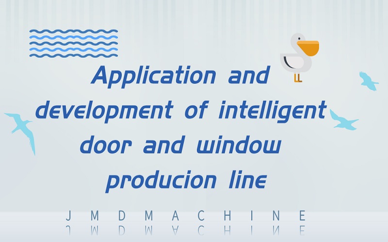 Application and development of intelligent window and door production line