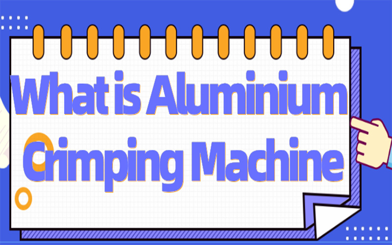 What is aluminium crimping machine?