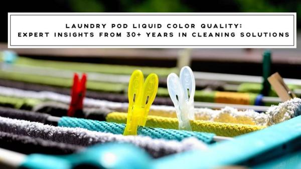 Laundry Pod Liquid Color Quality: Expert insights form 30+ years in cleaning solution