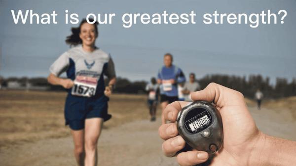 What is our greatest strength?